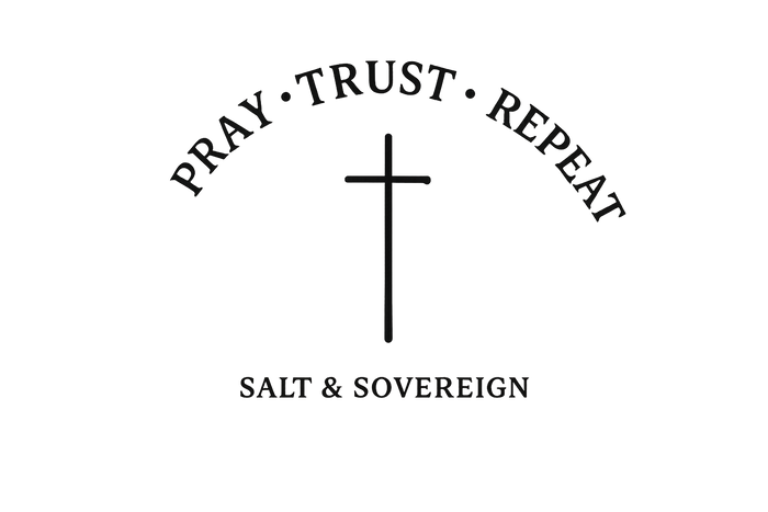 Salt & Sovereign — Pray, Trust, Repeat
